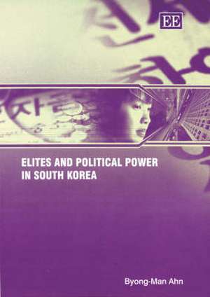 Elites and Political Power in South Korea de Byong–man Ahn