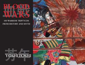 Blood Wars: 100 Warrior Triptychs From History & Myth de Tsukioka Yoshitoshi