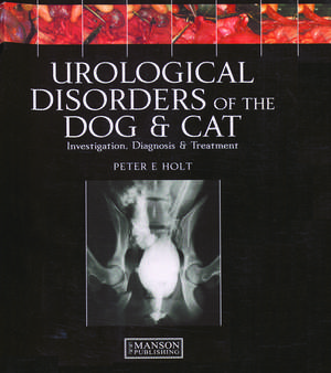 Urological Disorders of the Dog and Cat: Investigation, Diagnosis, Treatment de Peter Holt