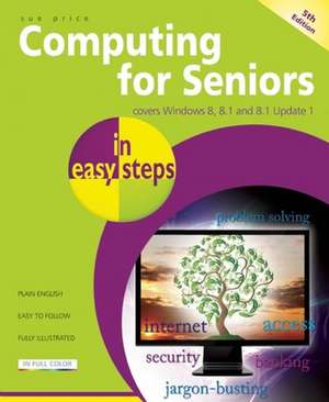 Computing for Seniors in easy steps: Covers Windows 8, 8.1 and 8.1 Update 1 de Sue Price