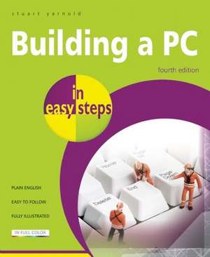 Building a PC in easy steps: Covers Windows 8 de Stuart Yarnold