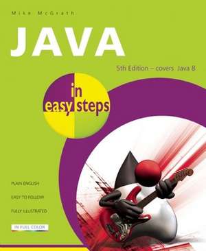 Java in easy steps: Covers Java 8 de Mike Mcgrath