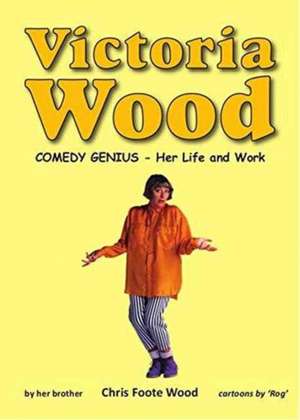 Victoria Wood - Comedy Genius de CHRIS FOOTE WOOD