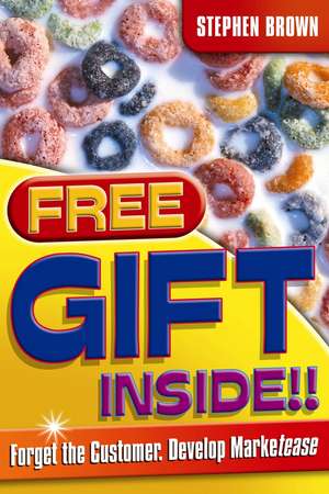 Free Gift Inside!! – Forget the Customer, Develop Marketease de S. Brown