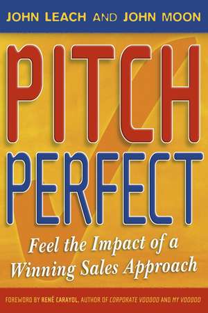 Pitch Perfect – Feel the Impact of a Winning Sales Approach de J Leach