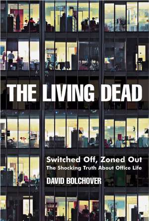 The Living Dead – Switched Off, Zoned Out, The Shocking Truth About Office Life de D Bolchover