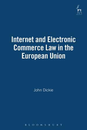 Internet and Electronic Commerce Law in the European Union de John Dickie