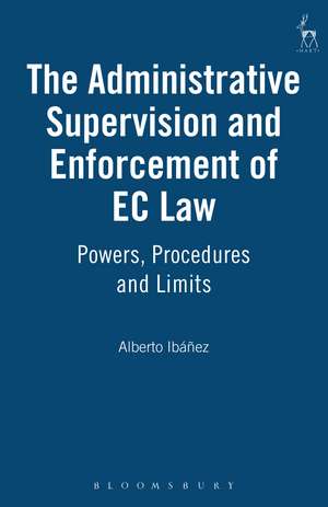 The Administrative Supervision and Enforcement of EC Law: Powers, Procedures and Limits de Alberto Ibáñez