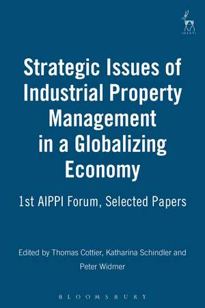 Strategic Issues of Industrial Property Management in a Globalizing Economy: 1st AIPPI Forum, Selected Papers de Thomas Cottier