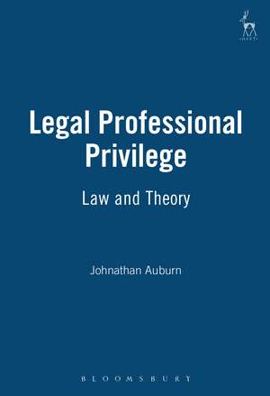 Legal Professional Privilege: Law and Theory de Jonathan Auburn