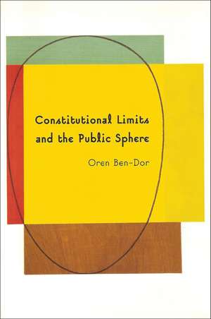 Constitutional Limits and the Public Sphere: A Critical Study of Bentham's Constitutionalism de Oren Ben-Dor