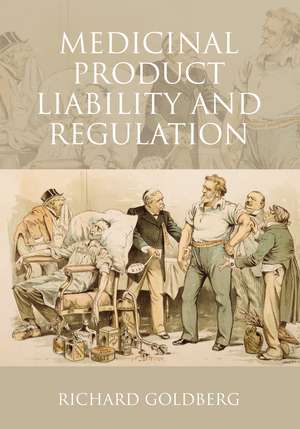 Medicinal Product Liability and Regulation de Richard Goldberg