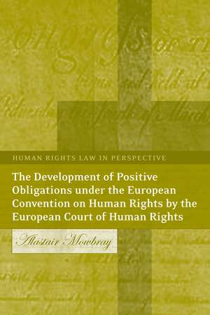 The Development of Positive Obligations under the European Convention on Human Rights by the European Court of Human Rights de Alastair Mowbray