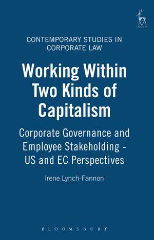 Working Within Two Kinds of Capitalism: Corporate Governance and Employee Stakeholding - US and EC Perspectives de Prof Irene Lynch-Fannon