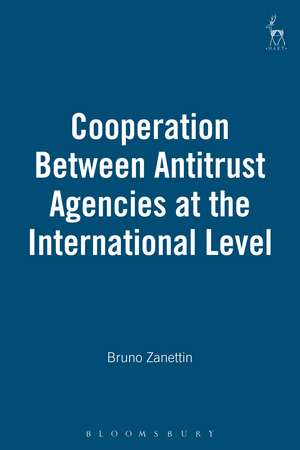 Cooperation Between Antitrust Agencies at the International Level de Bruno Zanettin