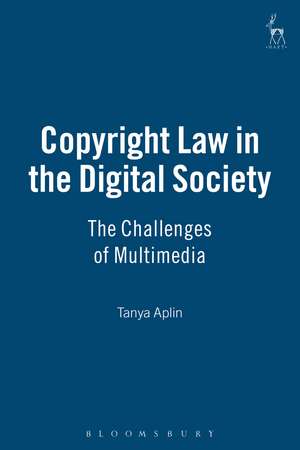 Copyright Law in the Digital Society: The Challenges of Multimedia de Professor Tanya Aplin