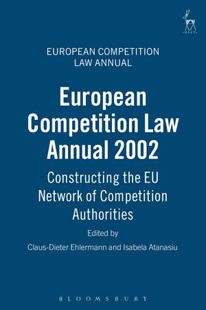 European Competition Law Annual 2002: Constructing the EU Network of Competition Authorities de Claus-Dieter Ehlermann