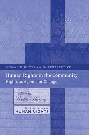 Human Rights in the Community: Rights as Agents for Change de Professor Colin Harvey