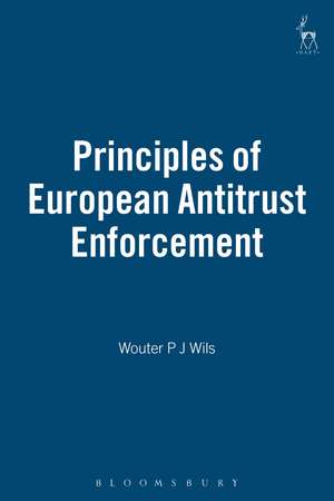 Principles of European Antitrust Enforcement de Wouter Wils