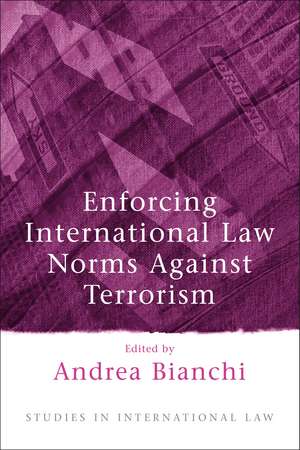 Enforcing International Law Norms Against Terrorism de Andrea Bianchi