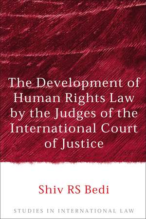 The Development of Human Rights Law by the Judges of the International Court of Justice de Shiv R.S. Bedi