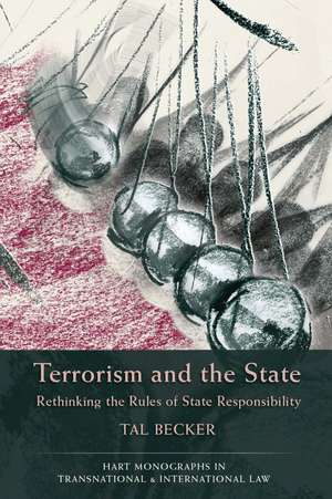 Terrorism and the State: Rethinking the Rules of State Responsibility de Dr Tal Becker