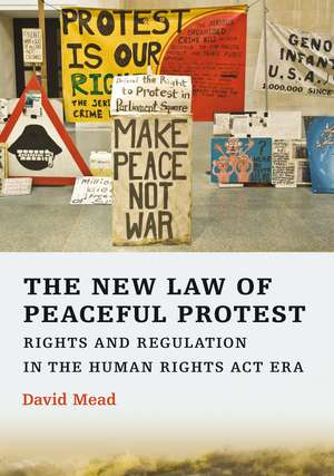 The New Law of Peaceful Protest: Rights and Regulation in the Human Rights Act Era de Professor David Mead