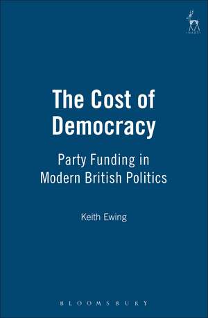 The Cost of Democracy: Party Funding in Modern British Politics de K D Ewing