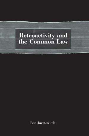 Retroactivity and the Common Law de Ben Juratowitch