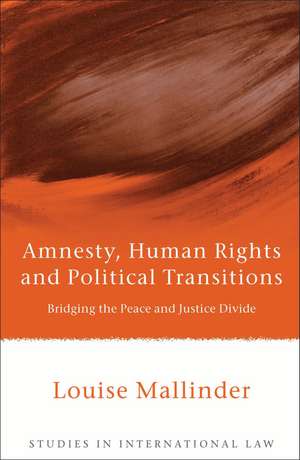 Amnesty, Human Rights and Political Transitions: Bridging the Peace and Justice Divide de Louise Mallinder