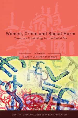 Women, Crime and Social Harm: Towards a Criminology for the Global Age de Maureen Cain