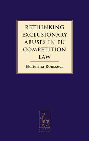 Rethinking Exclusionary Abuses in EU Competition Law de Ekaterina Rousseva