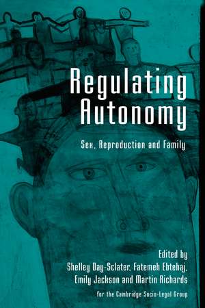 Regulating Autonomy: Sex, Reproduction and Family de Shelley Day Sclater