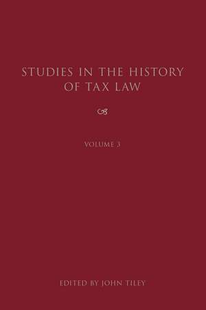 Studies in the History of Tax Law, Volume 3 de John Tiley