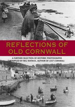 Reflections of Old Cornwall de REG WATKISS