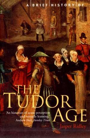 A Brief History of the Tudor Age de Jasper Ridley