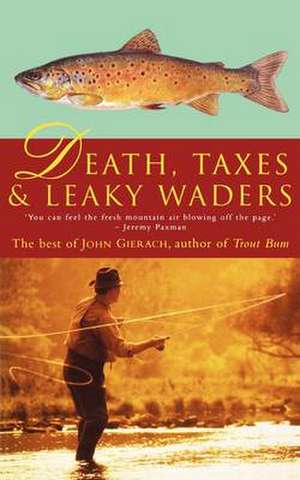 DEATH TAXES & LEAKY WADERS de John Gierach