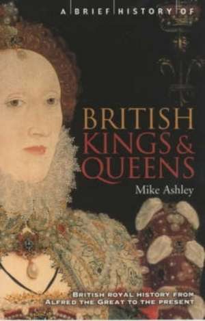 A Brief History of British Kings & Queens de Mike Ashley