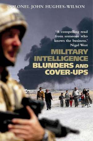 Military Intelligence Blunders and Cover-Ups de John Hughes-Wilson