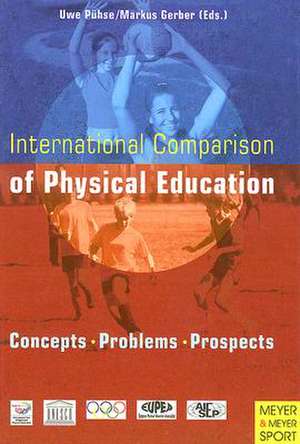 International Comparison of Physical Education: Concepts, Problems, Prospects de Uwe Puhse