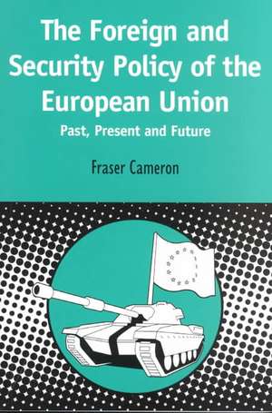 Foreign and Security Policy of the European Union: Past, Present and Future de Fraser Cameron