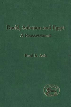 David, Solomon and Egypt: A Reassessment de Paul S. Ash