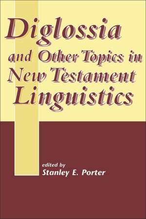 Diglossia and Other Topics in New Testament Linguistics de Stanley E. Porter