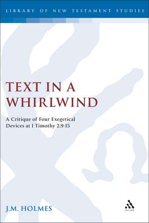 Text in a Whirlwind: A Critique of Four Exegetical Devices at 1 Timothy 2.9-15 de J.M. Holmes