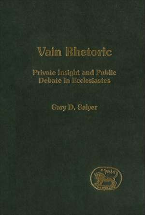 Vain Rhetoric: Private Insight and Public Debate in Ecclesiastes de Gary D. Salyer