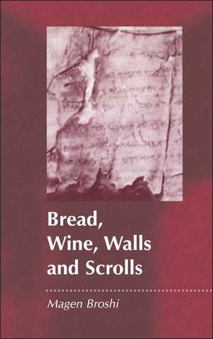 Bread, Wine, Walls and Scrolls de Magen Broshi