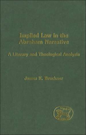 Implied Law in the Abraham Narrative: A Literary and Theological Analysis de James K. Bruckner