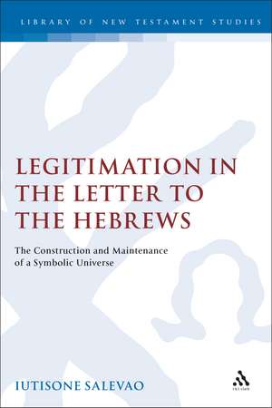 Legitimation in the Letter to the Hebrews: The Construction and Maintenance of a Symbolic Universe de Iutisone Salevao