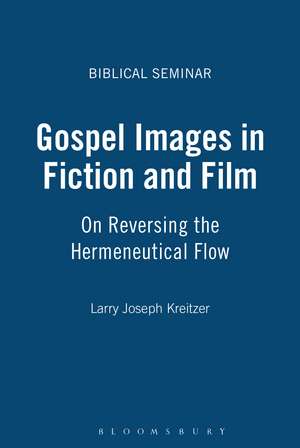 Gospel Images in Fiction and Film: On Reversing the Hermeneutical Flow de Larry Joseph Kreitzer