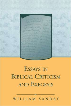 Essays in Biblical Criticism and Exegesis de William Sanday